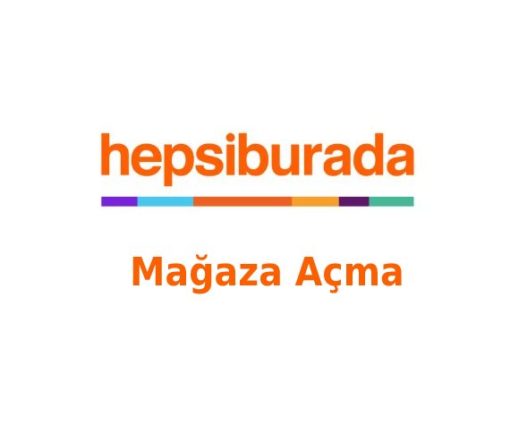 Hepsiburada’da Mağaza Nasıl Açılır?