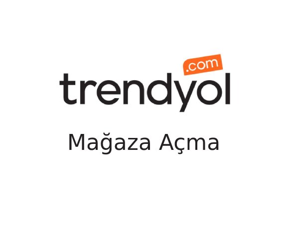 Trendyol’da Mağaza Nasıl Açılır?